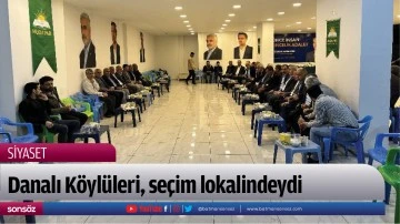 Danalı K&ouml;yl&uuml;leri, se&ccedil;im lokalindeydi