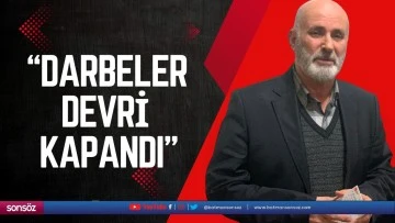 &ldquo;Darbeler devri kapandı&rdquo;