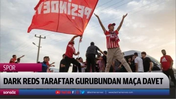 Dark Reds taraftar gurubundan MA&Ccedil;A DAVET