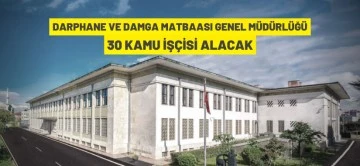 Darphane ve Damga Matbaası 30 Kamu İş&ccedil;isi alacak