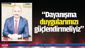 &ldquo;Dayanışma duygularımızı g&uuml;&ccedil;lendirmeliyiz&rdquo;