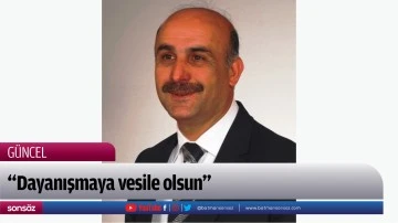 &ldquo;Dayanışmaya vesile olsun&rdquo;