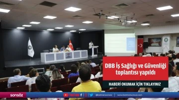 DBB İş Sağlığı ve G&uuml;venliği toplantısı yapıldı