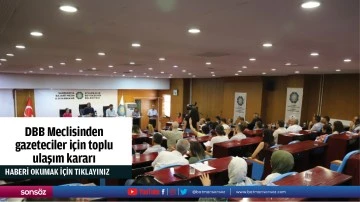 DBB Meclisinden gazeteciler i&ccedil;in toplu ulaşım kararı