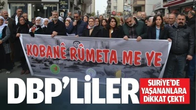 DBP&rsquo;liler, Suriye&rsquo;de yaşananlara dikkat &ccedil;ekti