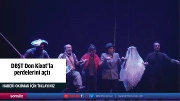 DBŞT Don Kixot&rsquo;la perdelerini a&ccedil;tı