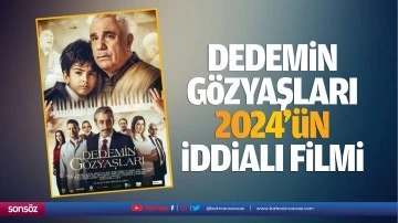 Dedemin G&ouml;zyaşları, 2024&rsquo;&uuml;n iddialı filmi&hellip;