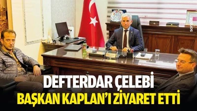 Defterdar &Ccedil;elebi, Başkan Kaplan&rsquo;ı ziyaret etti
