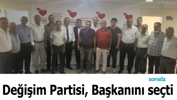 DEĞİŞİM PARTİSİ, BAŞKANINI SE&Ccedil;Tİ