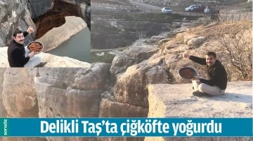 DELİKLİ TAŞ&rsquo;TA &Ccedil;İĞK&Ouml;FTE YOĞURDU