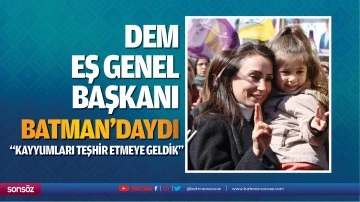 DEM eş genel başkanı Batman&rsquo;daydı; &ldquo;Kayyumları teşhir etmeye geldik&rdquo;