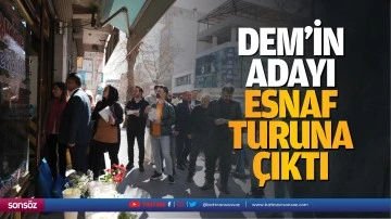DEM&rsquo;in adayı, esnaf turuna &ccedil;ıktı