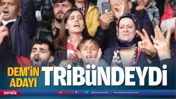 Dem&rsquo;in adayı trib&uuml;ndeydi
