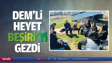 DEM&rsquo;li heyet, Beşiri&rsquo;yi gezdi