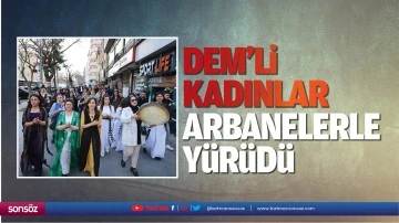 DEM&rsquo;li kadınlar arbanelerle y&uuml;r&uuml;d&uuml;