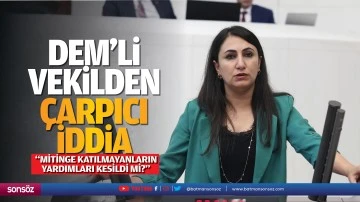 DEM&rsquo;li vekilden &ccedil;arpıcı iddia