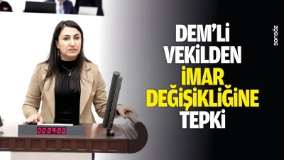 DEM&rsquo;li Vekilden imar değişikliğine tepki