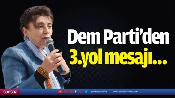 Dem Parti&rsquo;den 3.yol mesajı&hellip;