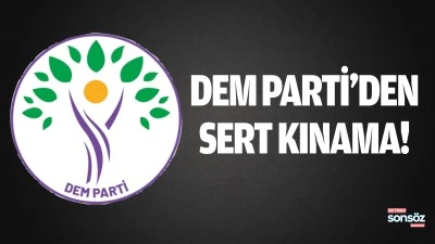 DEM Parti&rsquo;den sert kınama!