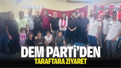 DEM Parti&rsquo;den taraftara ziyaret&hellip;