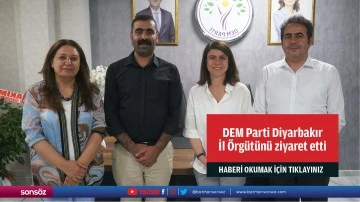 DEM Parti Diyarbakır İl &Ouml;rg&uuml;t&uuml;n&uuml; ziyaret etti