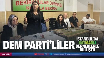 Dem Parti&rsquo;liler, İstanbul&rsquo;da Batmanlı derneklerle buluştu