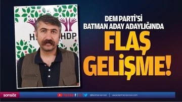 DEM Parti&rsquo;si Batman aday adaylığında flaş gelişme