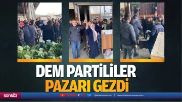 DEM partililer pazarı gezdi