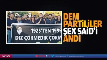 DEM partililer Şex Said&rsquo;i andı