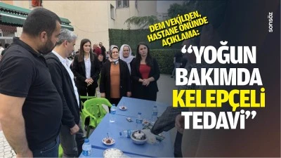 DEM Vekilden, hastane &ouml;n&uuml;nde a&ccedil;ıklama: &ldquo;Yoğun bakımda kelep&ccedil;eli tedavi&hellip;&rdquo;