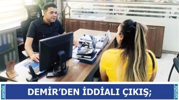 Demir&rsquo;den iddialı &ccedil;ıkış;