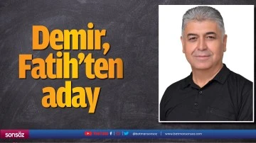 Demir, Fatih&rsquo;ten aday