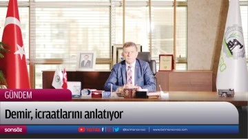Demir, icraatlarını anlatıyor