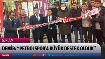 Demir &ldquo;Petrolspor&rsquo;a b&uuml;y&uuml;k destek olduk&rdquo;