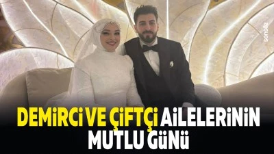 Demirci ve &Ccedil;ift&ccedil;i ailelerinin mutlu g&uuml;n&uuml;