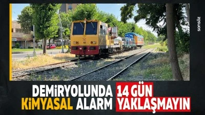 Demiryolunda kimyasal alarm: 14 g&uuml;n yaklaşmayın