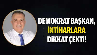 Demokrat Başkan, intiharlara dikkat &ccedil;ekti!