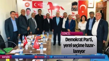 Demokrat Parti, yerel se&ccedil;ime hazırlanıyor