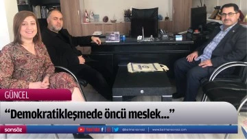&ldquo;Demokratikleşmede &ouml;nc&uuml; meslek...&rdquo;