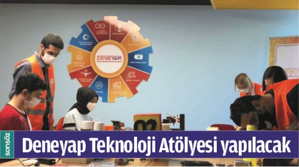 DENEYAP TEKNOLOJİ AT&Ouml;LYESİ YAPILACAK