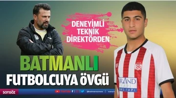 Deneyimli teknik direkt&ouml;rden Batmanlı futbolcuya &ouml;vg&uuml;