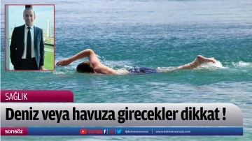 Deniz veya havuza girecekler dikkat !
