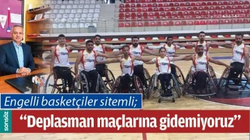 &ldquo;DEPLASMAN MA&Ccedil;LARINA GİDEMİYORUZ&rdquo;
