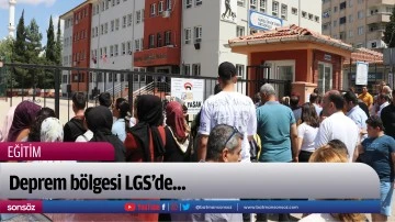 Deprem b&ouml;lgesi LGS&rsquo;de...
