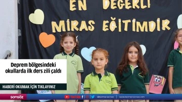 Deprem b&ouml;lgesindeki okullarda ilk ders zili &ccedil;aldı