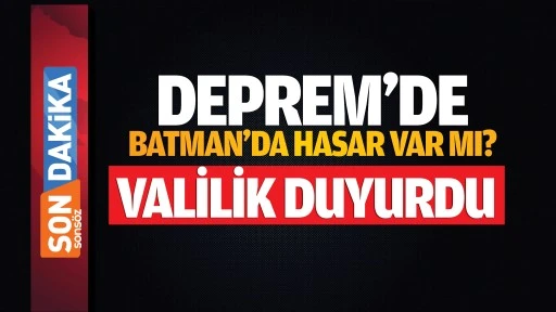 Deprem&rsquo;de Batman&rsquo;da hasar var mı? Valilik duyurdu