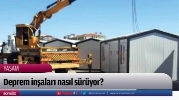Deprem inşaları nasıl s&uuml;r&uuml;yor?