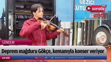 Deprem mağduru G&ouml;k&ccedil;e, kemanıyla konser veriyor