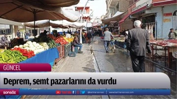 Deprem, semt pazarlarını da vurdu