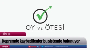Depremde kaybedilenler bu sistemle bulunuyor